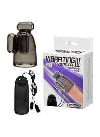 Дымчатая насадка-мастурбатор с вибрацией Vibrating Crystal Cap III - Baile - в Кургане купить с доставкой